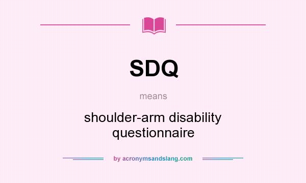 What does SDQ mean? It stands for shoulder-arm disability questionnaire