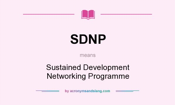 What does SDNP mean? It stands for Sustained Development Networking Programme