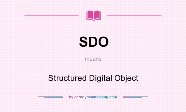What does SDO mean? It stands for Structured Digital Object