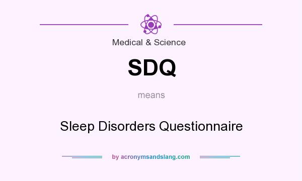 What does SDQ mean? It stands for Sleep Disorders Questionnaire