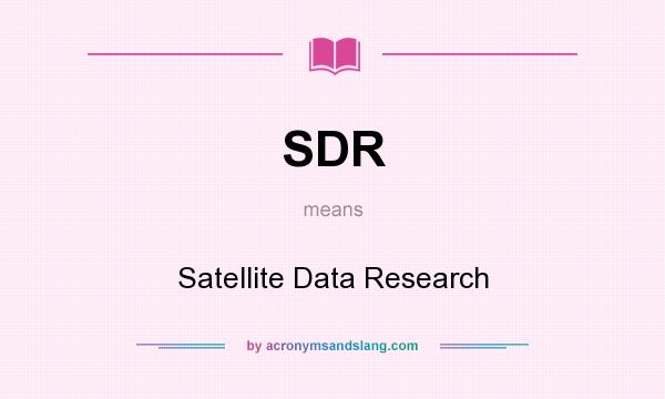 What does SDR mean? It stands for Satellite Data Research