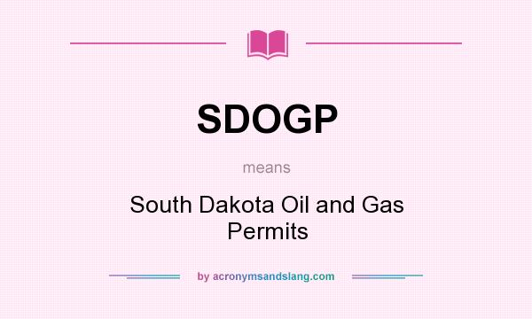 What does SDOGP mean? It stands for South Dakota Oil and Gas Permits