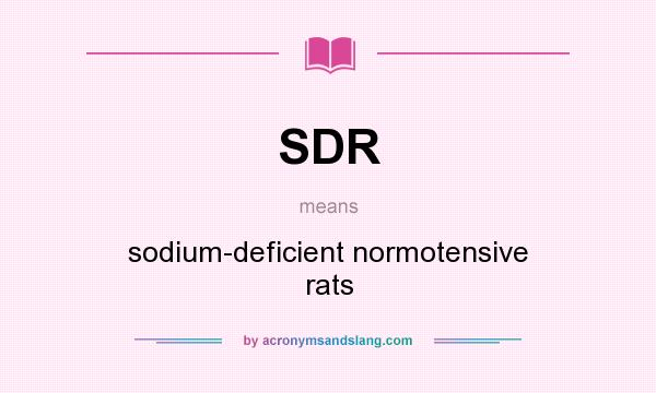 What does SDR mean? It stands for sodium-deficient normotensive rats