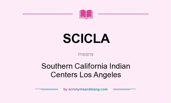 What does SCICLA mean? It stands for Southern California Indian Centers Los Angeles