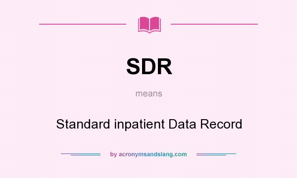 What does SDR mean? It stands for Standard inpatient Data Record
