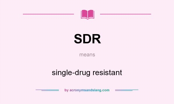 What does SDR mean? It stands for single-drug resistant
