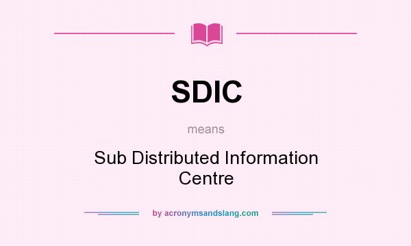 What does SDIC mean? It stands for Sub Distributed Information Centre