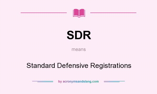 What does SDR mean? It stands for Standard Defensive Registrations