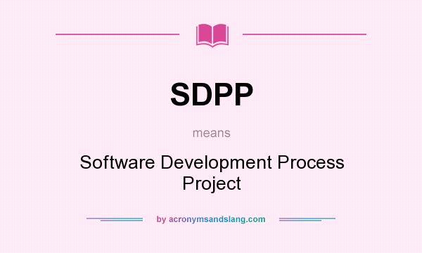 What does SDPP mean? It stands for Software Development Process Project