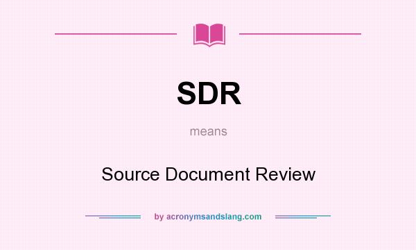What does SDR mean? It stands for Source Document Review