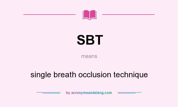 What does SBT mean? It stands for single breath occlusion technique