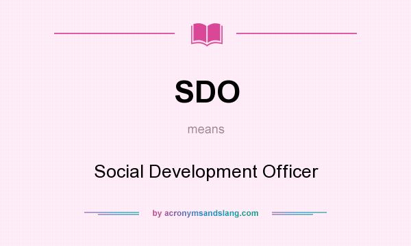 What does SDO mean? It stands for Social Development Officer