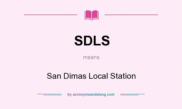 What does SDLS mean? It stands for San Dimas Local Station