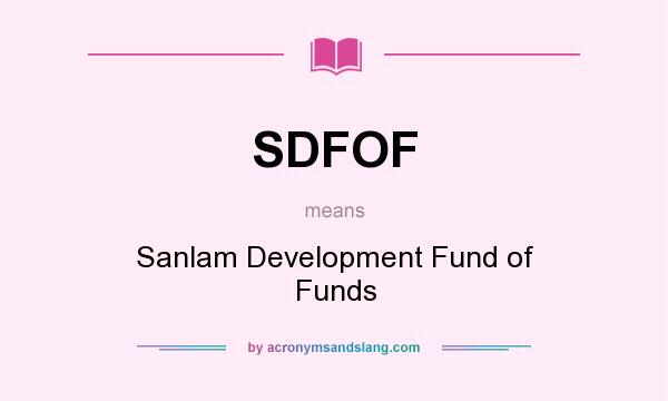 What does SDFOF mean? It stands for Sanlam Development Fund of Funds
