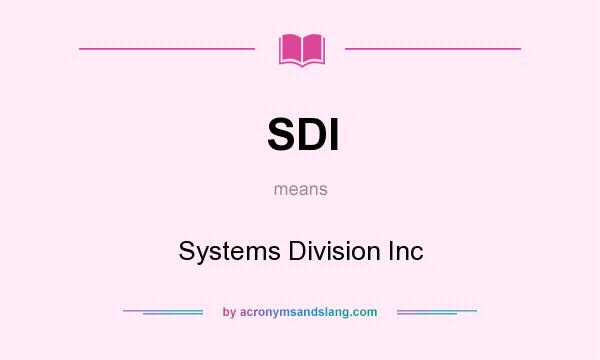 What does SDI mean? It stands for Systems Division Inc
