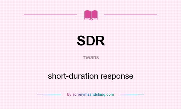 What does SDR mean? It stands for short-duration response