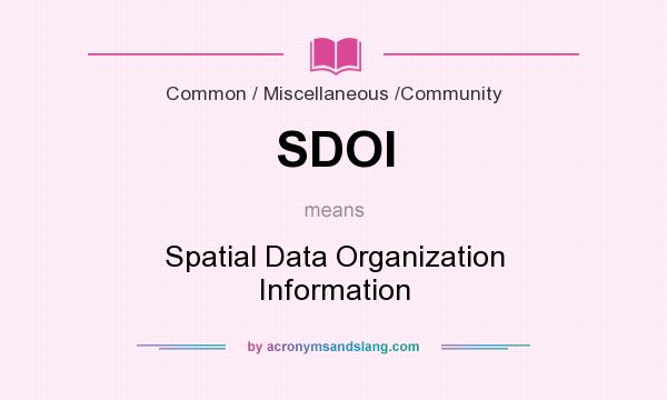 What does SDOI mean? It stands for Spatial Data Organization Information