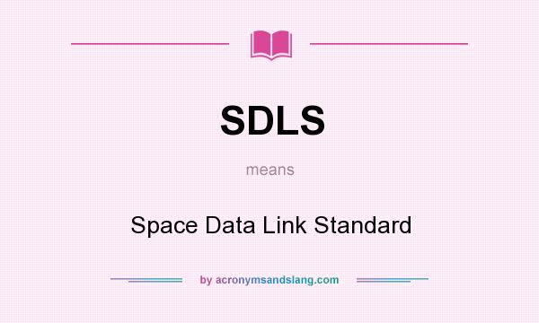 What does SDLS mean? It stands for Space Data Link Standard