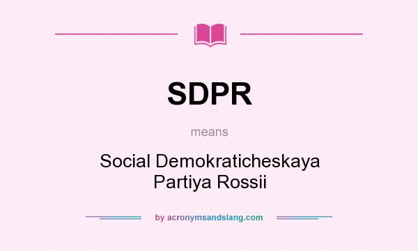 What does SDPR mean? It stands for Social Demokraticheskaya Partiya Rossii