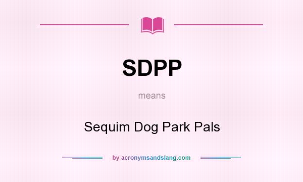 What does SDPP mean? It stands for Sequim Dog Park Pals
