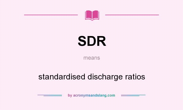 What does SDR mean? It stands for standardised discharge ratios