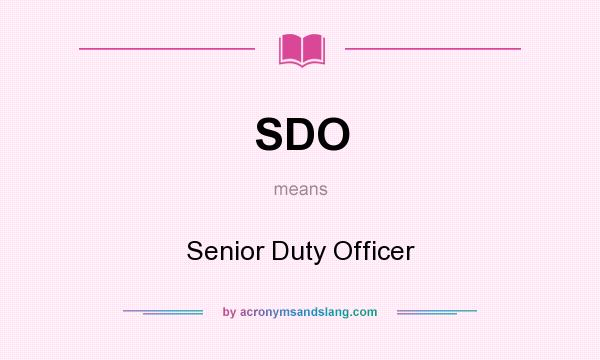 What does SDO mean? It stands for Senior Duty Officer