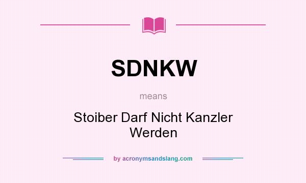 What does SDNKW mean? It stands for Stoiber Darf Nicht Kanzler Werden