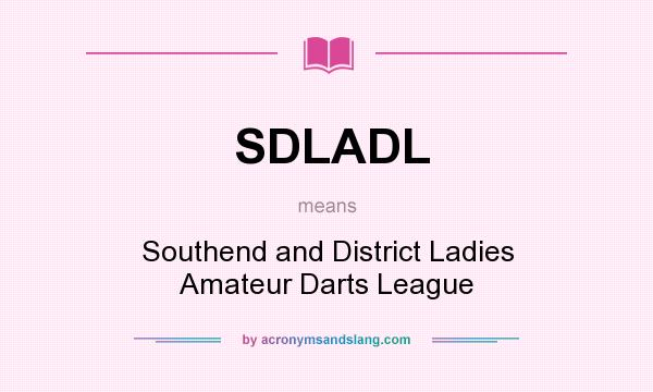 What does SDLADL mean? It stands for Southend and District Ladies Amateur Darts League