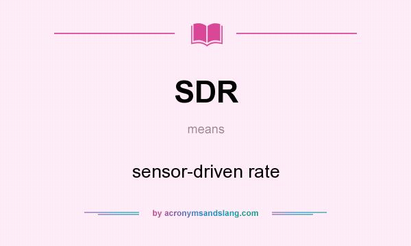 What does SDR mean? It stands for sensor-driven rate