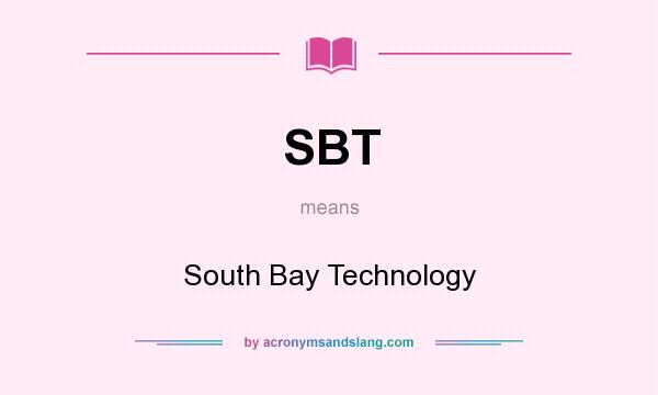 What does SBT mean? It stands for South Bay Technology