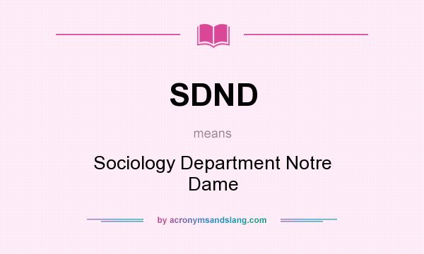 What does SDND mean? It stands for Sociology Department Notre Dame