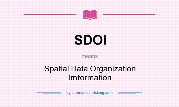 What does SDOI mean? It stands for Spatial Data Organization Imformation