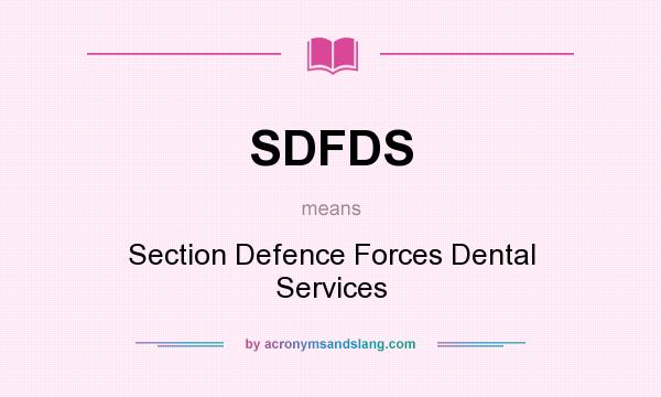 What does SDFDS mean? It stands for Section Defence Forces Dental Services