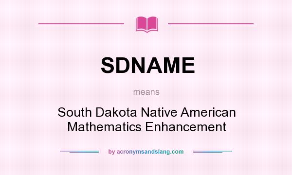 What does SDNAME mean? It stands for South Dakota Native American Mathematics Enhancement