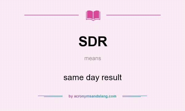 What does SDR mean? It stands for same day result
