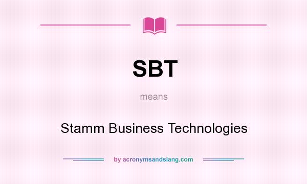 What does SBT mean? It stands for Stamm Business Technologies