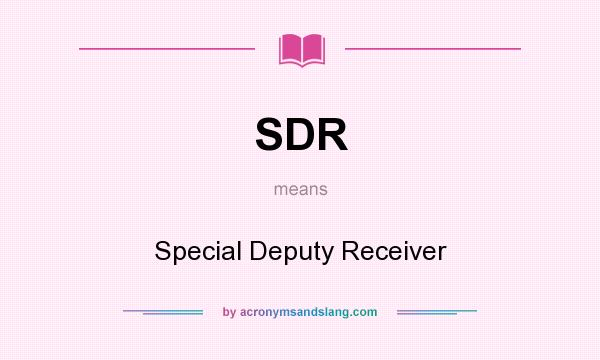What does SDR mean? It stands for Special Deputy Receiver
