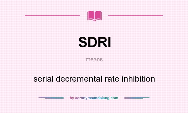 What does SDRI mean? It stands for serial decremental rate inhibition