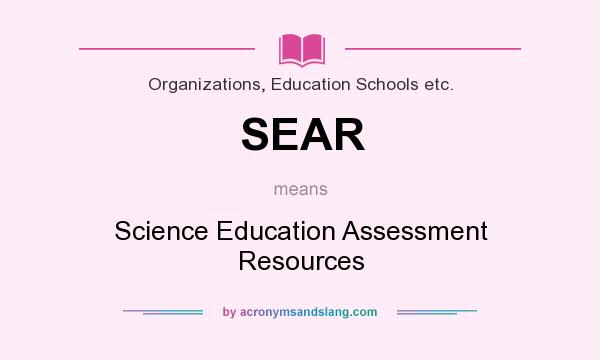 What does SEAR mean? It stands for Science Education Assessment Resources