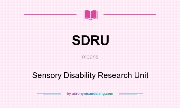 What does SDRU mean? It stands for Sensory Disability Research Unit