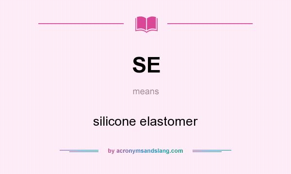What does SE mean? It stands for silicone elastomer