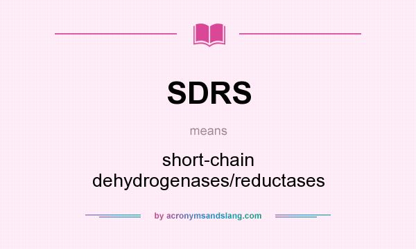 What does SDRS mean? It stands for short-chain dehydrogenases/reductases