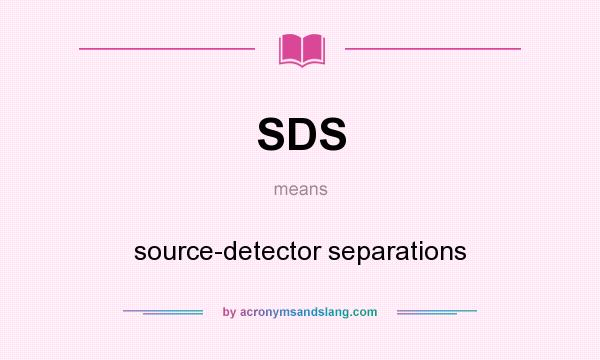 What does SDS mean? It stands for source-detector separations