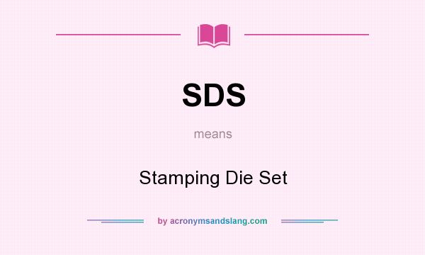 What does SDS mean? It stands for Stamping Die Set