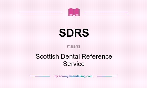 What does SDRS mean? It stands for Scottish Dental Reference Service