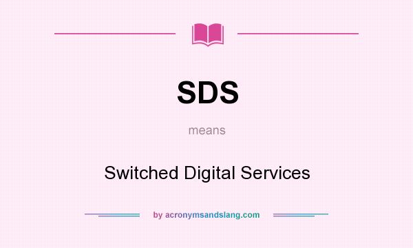 What does SDS mean? It stands for Switched Digital Services