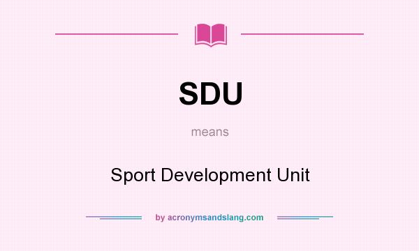 What does SDU mean? It stands for Sport Development Unit
