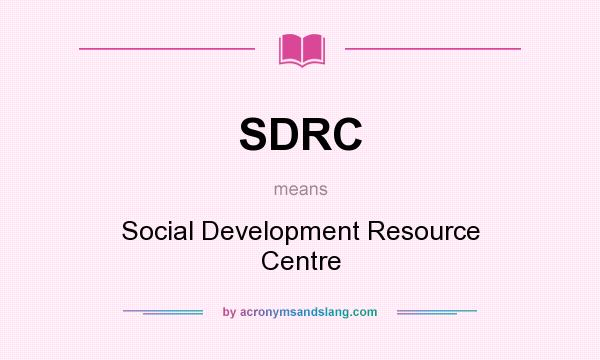 What does SDRC mean? It stands for Social Development Resource Centre