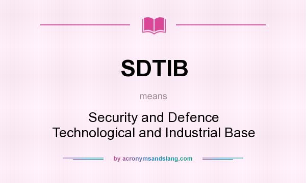 What does SDTIB mean? It stands for Security and Defence Technological and Industrial Base