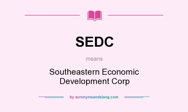 What does SEDC mean? It stands for Southeastern Economic Development Corp